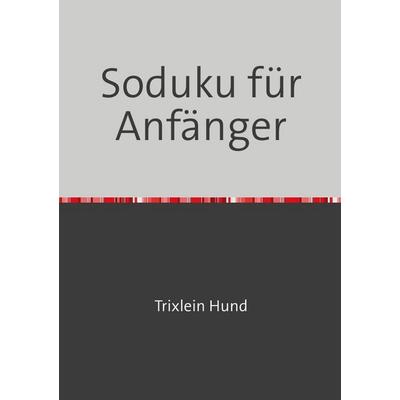 Sudoku für Anfänger, Taschenbuch von Trixlein Hund, Epubli, 978-3-565-56887-1