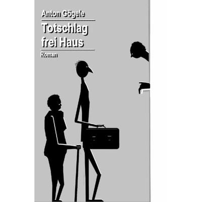 Totschlag frei Haus, Taschenbuch von Anton Gögele, Epubli, 978-3-7467-1050-1