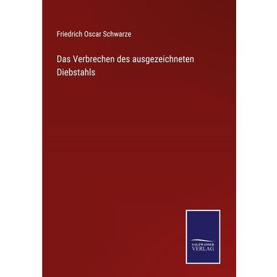 Das Verbrechen des ausgezeichneten Diebstahls, Gebundene Ausgabe von Friedrich Oscar Schwarze, Outlook, 978-3-375-06985-8