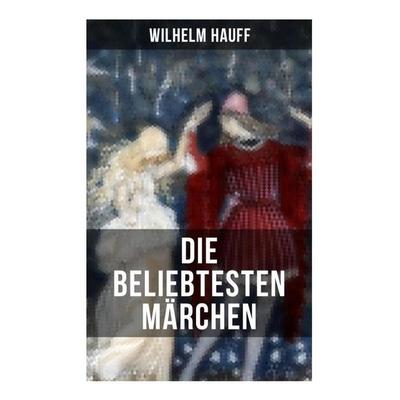 Die beliebtesten Märchen von Wilhelm Hauff, Taschenbuch von Wilhelm Hauff, Musaicum Books, 978-80-272-6424-7
