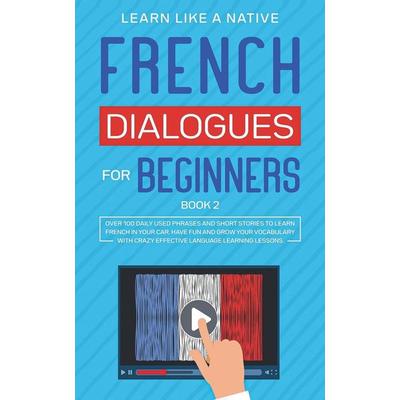 French Dialogues for Beginners Book 2, Taschenbuch von Learn Like A. Native, Learn Like A Native, 978-1-80209-006-2