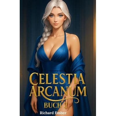 Celestia Arcanum - Deutsch / Celestia Arcanum – Buch 2, Taschenbuch von Richard Ember, Epubli, 978-3-565-00363-1