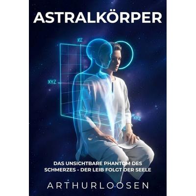 Astralkörper, Taschenbuch von Arthur Loosen, Bookmundo, 978-94-038-4724-5