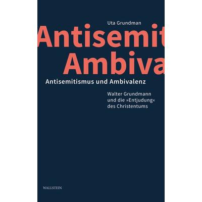 Antisemitismus und Ambivalenz, Gebundene Ausgabe von Uta Grundmann, Wallstein, 978-3-8353-5734-1
