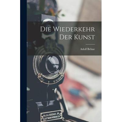 Die Wiederkehr Der Kunst, Taschenbuch von Adolf Behne, Legare Street Press, 978-1-01-621573-2