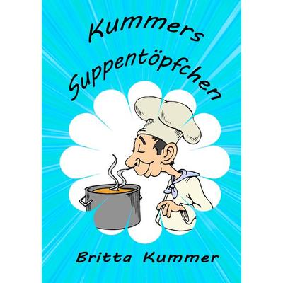Kummers Suppentöpfchen, Taschenbuch von Britta Kummer, BoD – Books on Demand, 978-3-7386-1124-3