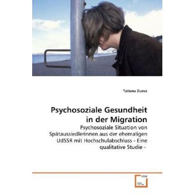 Zueva, T: Psychosoziale Gesundheit in der Migration, Taschenbuch von Tatiana Zueva, VDM, 978-3-639-13897-9