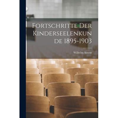 Fortschritte Der Kinderseelenkunde 1895-1903, Taschenbuch von Wilhelm Ament, Gale ECCO, Print Editions, 978-1-01-735915-2