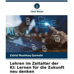 Lehren im Zeitalter der KI: Lernen für die Zukunft neu denken, Ratgeber von Zahid Mushtaq Qureshi