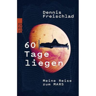 60 Tage liegen, Taschenbuch von Dennis Freischlad, Rowohlt Taschenbuch, 978-3-499-00611-1