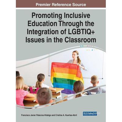 Promoting Inclusive Education Through the Integration of LGBTIQ+ Issues in the Classroom, Gebundene Ausgabe von , IGI Global, 978-1-66848-243-8