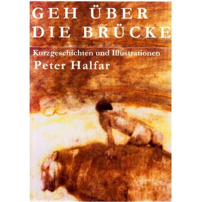 Geh über die Brücke, Gebundene Ausgabe von Peter Halfar, BoD – Books on Demand, 978-3-8423-6514-8