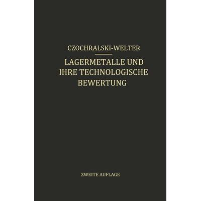 Lagermetalle und Ihre Technologische Bewertung, Taschenbuch von J. Czochralski,G. Welter, Springer Berlin, 978-3-642-89480-0