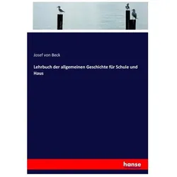 Lehrbuch der allgemeinen Geschichte für Schule und Haus, Schulbücher von Josef von Beck