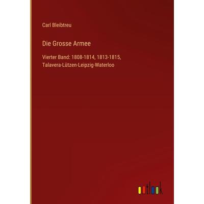 Die Grosse Armee, Gebundene Ausgabe von Carl Bleibtreu, Outlook, 978-3-368-61367-9