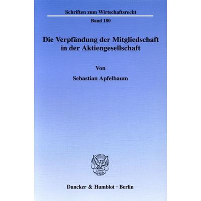 Die Verpfändung der Mitgliedschaft in der Aktiengesellschaft., Taschenbuch von Sebastian Apfelbaum, Duncker & Humblot, 978-3-428-11622-5