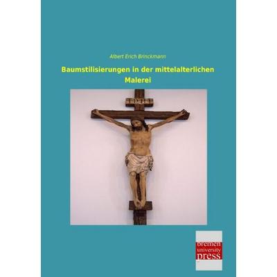 Baumstilisierungen in der mittelalterlichen Malerei, Taschenbuch von Albert Erich Brinckmann, Bremen University Press, 978-3-95562-791-1