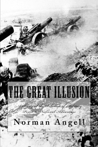Norman Angell - The Great Illusion: A Study of the Relation of Military Power to National Advantage - Preis vom 09.10.2026 07:28:09 h