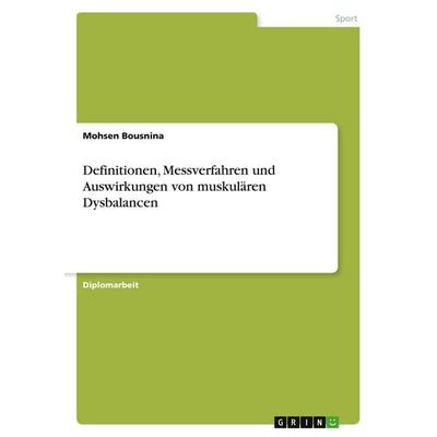 Definitionen, Messverfahren und Auswirkungen von muskulären Dysbalancen, Taschenbuch von Mohsen Bousnina, GRIN, 978-3-656-17979-5