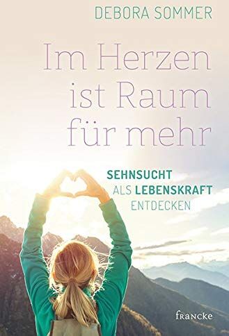 Debora Sommer - Im Herzen ist Raum für mehr: Sehnsucht als Lebenskraft entdecken - Preis vom 02.10.2026 23:42:20 h