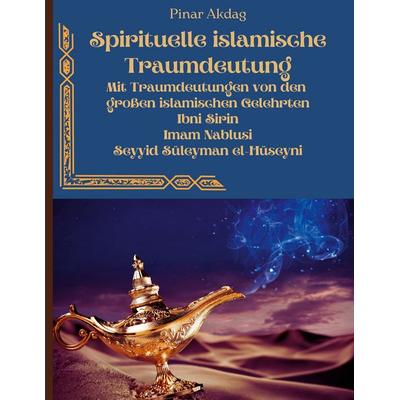 Spirituelle islamische Traumdeutung, Taschenbuch von Pinar Akdag, BoD – Books on Demand, 978-3-7543-2758-6