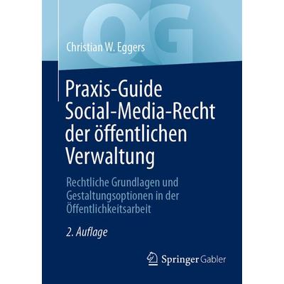 Praxis-Guide Social-Media-Recht der öffentlichen Verwaltung, Taschenbuch von Christian W. Eggers, Springer Fachmedien Wiesbaden GmbH,