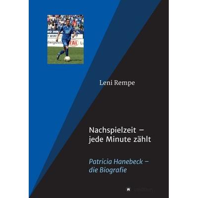 Nachspielzeit, Taschenbuch von Leni Rempe,Patricia Hanebeck, Tredition, 978-3-7469-0095-7
