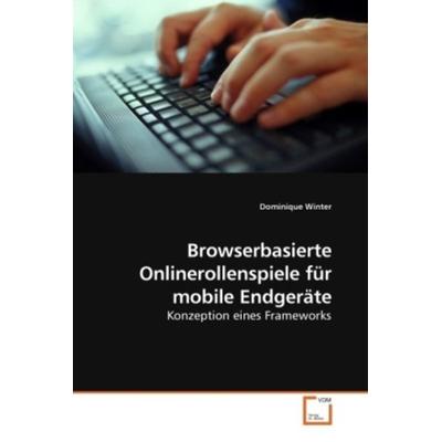 Winter, D: Browserbasierte Onlinerollenspiele für mobile End, Taschenbuch von Dominique Winter, VDM, 978-3-639-05019-6