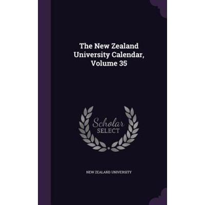 The New Zealand University Calendar, Volume 35, Gebundene Ausgabe von , Creative Media Partners, LLC, 978-1-357-33110-8