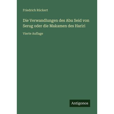 Die Verwandlungen des Abu Seid von Serug oder die Makamen des Hariri, Taschenbuch von Friedrich Rückert, Antigonos Verlag, 978-3-386-32740-4