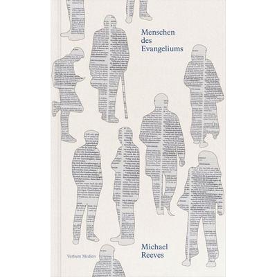 Menschen des Evangeliums, Taschenbuch von Michael Reeves, Verbum Medien, 978-3-9866507-1-1