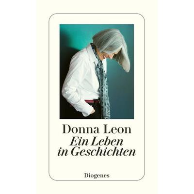 Ein Leben in Geschichten, Taschenbuch von Donna Leon, Diogenes Verlag AG