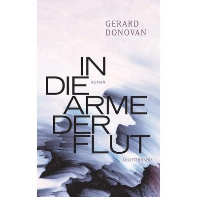 In die Arme der Flut, Gebundene Ausgabe von Gerard Donovan, Luchterhand