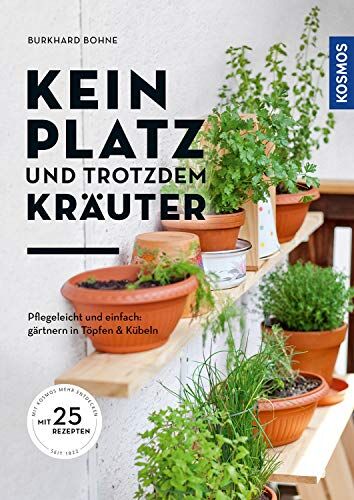 Burkhard Bohne - Kein Platz und trotzdem Kräuter: Pflegeleicht und einfach - gärtnern in Töpfen und Kübeln: Pflegeicht und einfach - gärtnern in Töpfen und Kübeln - Preis vom 14.10.2026 23:07:16 h