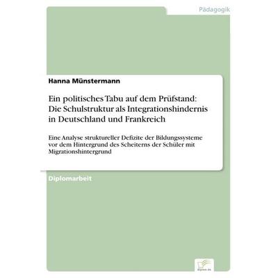 Ein politisches Tabu auf dem Prüfstand: Die Schulstruktur als Integrationshindernis in Deutschland und Frankreich, Taschenbuch von Hanna Münstermann,