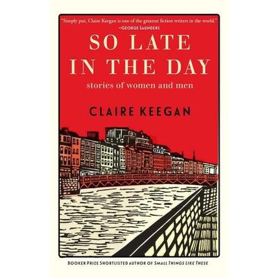 So Late in the Day, Gebundene Ausgabe von Claire Keegan, Grove Press / Atlantic Monthly Press, 978-0-8021-6085-0