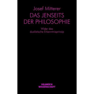 Das Jenseits der Philosophie, Gebundene Ausgabe von Josef Mitterer, Velbrück, 978-3-942393-25-6