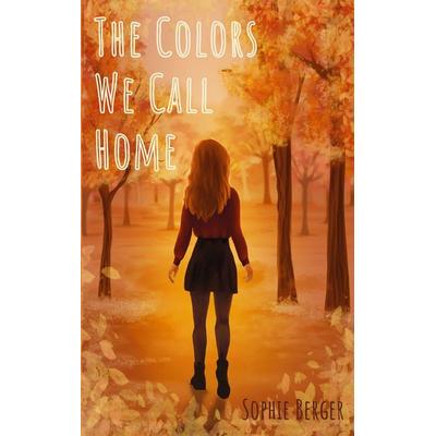 The Colors We Call Home, Taschenbuch von Sophie Berger, BoD – Books on Demand, 978-3-8192-0560-6