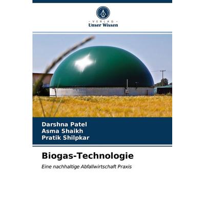 Biogas-Technologie, Taschenbuch von Darshna Patel,Asma Shaikh,Pratik Shilpkar, Verlag Unser Wissen, 978-620-3-51820-7
