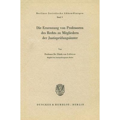 Die Ernennung von Professoren des Rechts zu Mitgliedern der Justizprüfungsämter., Taschenbuch von Ulrich Lübtow, Duncker & Humblot, 978-3-428-00954-1