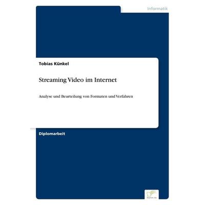 Streaming Video im Internet, Taschenbuch von Tobias Künkel, GRIN, 978-3-8386-3172-1