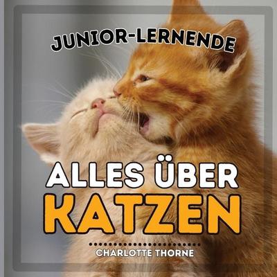 Junior-Lernende, Alles über Katzen, Taschenbuch von Charlotte Thorne, Indy Pub