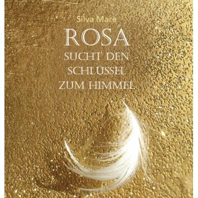 Rosa sucht den Schlüssel zum Himmel, Gebundene Ausgabe von Silva Mare, Verlagshaus Schlosser, 978-3-7581-0096-3
