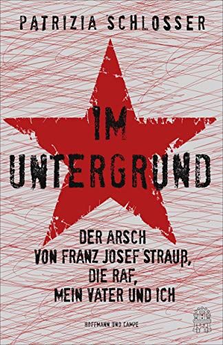 Patrizia Schlosser - Im Untergrund: Der Arsch von Franz Josef Strauß, die RAF, mein Vater und ich - Preis vom 09.10.2026 07:28:09 h