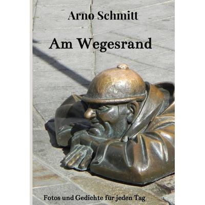 Am Wegesrand, Gebundene Ausgabe von Arno Schmitt, Bookmundo, 978-94-039-0746-8