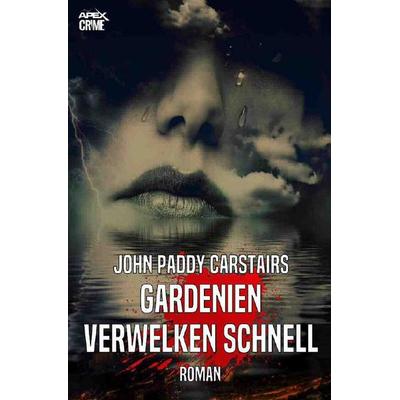 GARDENIEN VERWELKEN SCHNELL, Taschenbuch von John Paddy Carstairs, Epubli, 978-3-7502-7861-5