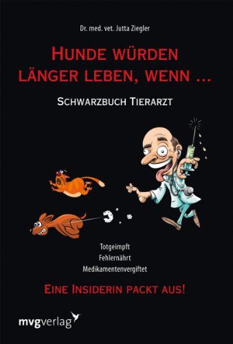 Jutta Ziegler - Hunde würden länger leben, wenn ...: Schwarzbuch Tierarzt - Preis vom 13.10.2026 11:25:28 h