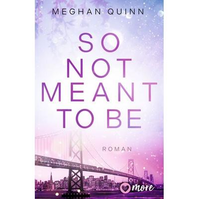 So Not Meant To Be, Taschenbuch von Meghan Quinn, More ein Imprint von Aufbau Verlage GmbH & Co. KG, 978-3-9875105-6-4