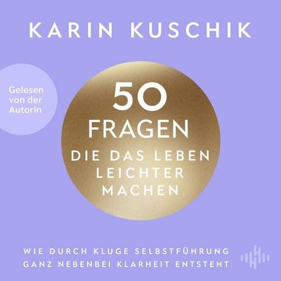 50 Fragen, die das Leben leichter machen - Karin Kuschik, Audio, 9783957133328