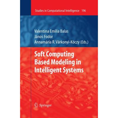 Soft Computing Based Modeling in Intelligent Systems, Gebundene Ausgabe von Valentina Emilia Balas,János Fodor,Annamária R. Várkonyi-Kóczy, Springer
